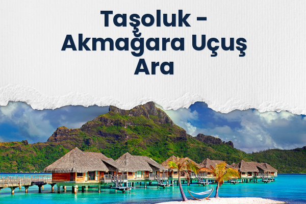 Taşoluk → Akmağara Uçuş Ara