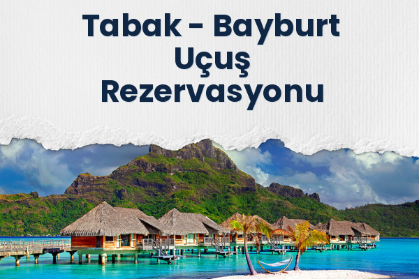 Tabak → Bayburt Uçuş Rezervasyonu