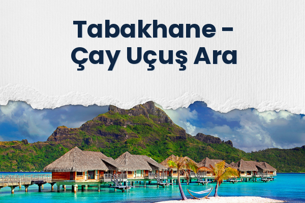 Tabakhane → Çay Uçuş Ara