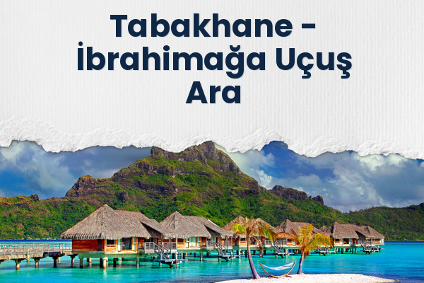 Tabakhane → İbrahimağa Uçuş Ara