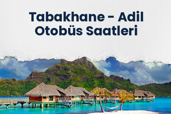 Tabakhane → Adil Otobüs Saatleri
