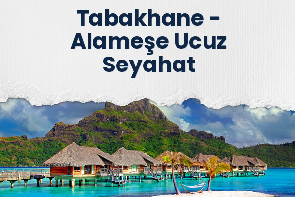 Tabakhane → Alameşe Ucuz Seyahat