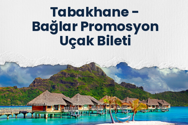 Tabakhane → Bağlar Promosyon Uçak Bileti
