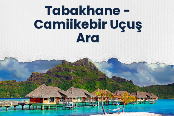 Tabakhane → Camiikebir Uçuş Ara