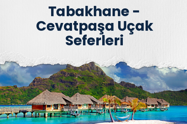 Tabakhane → Cevatpaşa Uçak Seferleri