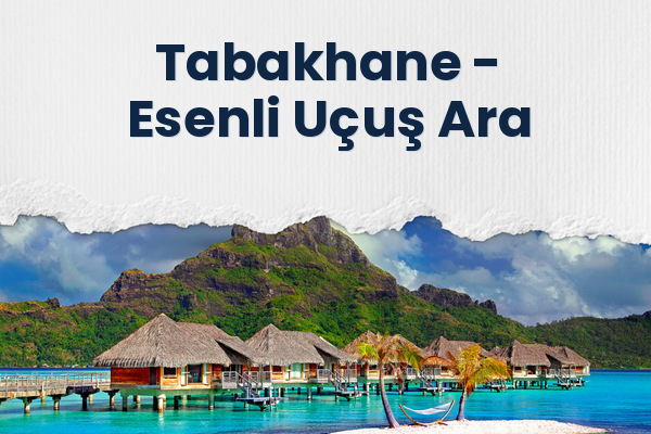 Tabakhane → Esenli Uçuş Ara