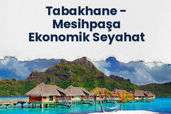 Tabakhane → Mesihpaşa Ekonomik Seyahat