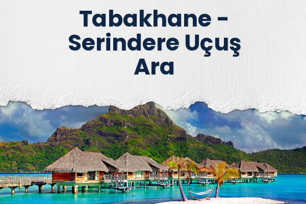 Tabakhane → Serindere Uçuş Ara