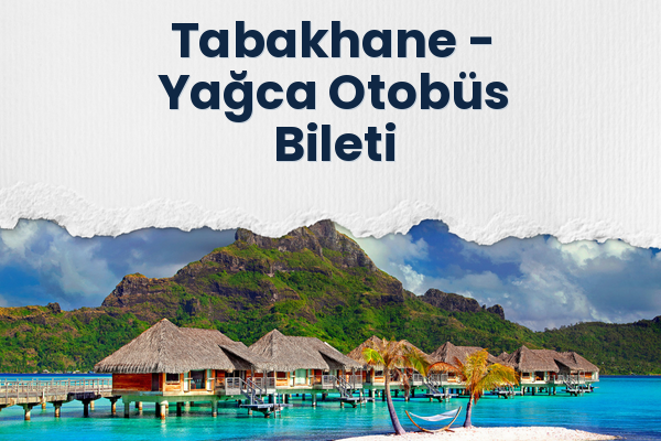 Tabakhane → Yağca Otobüs Bileti