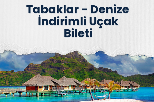 Tabaklar → Denize İndirimli Uçak Bileti