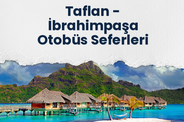 Taflan → İbrahimpaşa Otobüs Seferleri