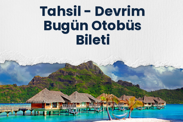 Tahsil → Devrim Bugün Otobüs Bileti