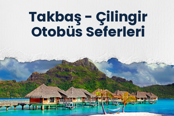 Takbaş → Çilingir Otobüs Seferleri