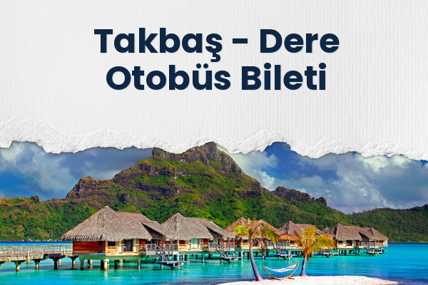 Takbaş → Dere Otobüs Bileti