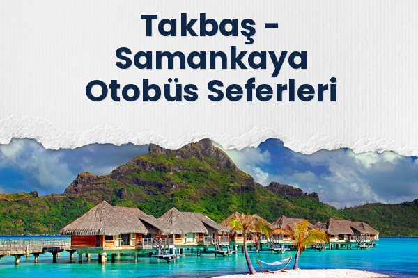 Takbaş → Samankaya Otobüs Seferleri