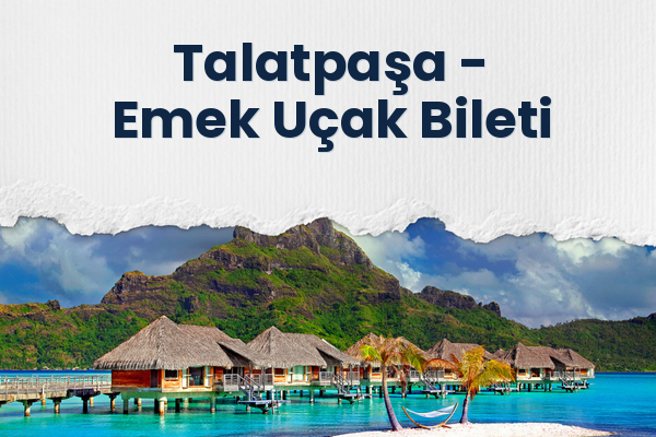 Talatpaşa → Emek Uçak Bileti