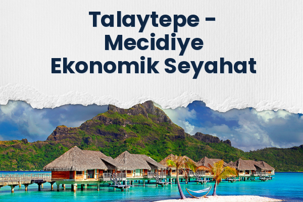 Talaytepe → Mecidiye Ekonomik Seyahat