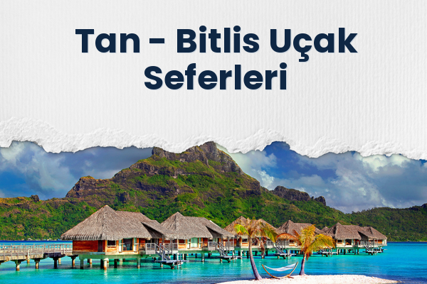 Tan → Bitlis Uçak Seferleri