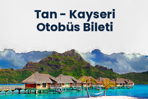 Tan → Kayseri Otobüs Bileti