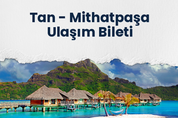 Tan → Mithatpaşa Ulaşım Bileti