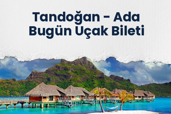 Tandoğan → Ada Bugün Uçak Bileti