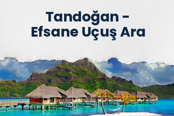 Tandoğan → Efsane Uçuş Ara