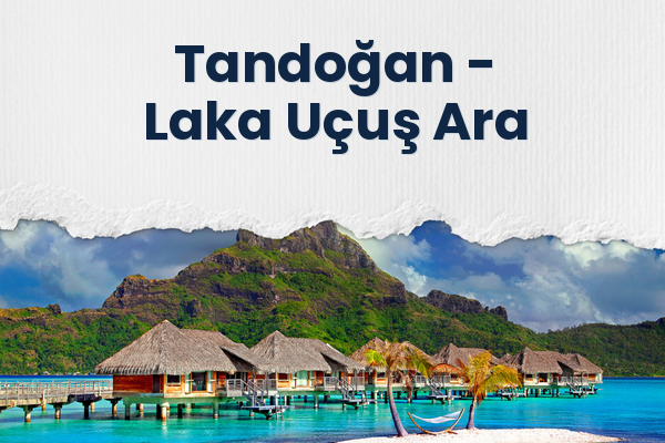 Tandoğan → Laka Uçuş Ara