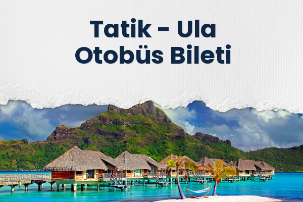 Tatik → Ula Otobüs Bileti