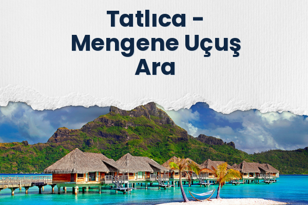 Tatlıca → Mengene Uçuş Ara
