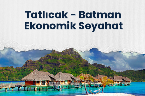 Tatlıcak → Batman Ekonomik Seyahat