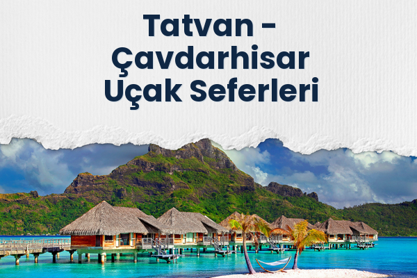 Tatvan → Çavdarhisar Uçak Seferleri