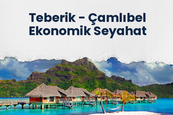 Teberik → Çamlıbel Ekonomik Seyahat