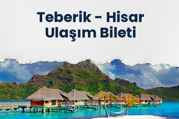 Teberik → Hisar Ulaşım Bileti