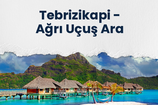 Tebrizikapi → Ağrı Uçuş Ara