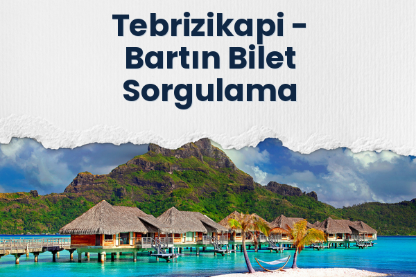 Tebrizikapi → Bartın Bilet Sorgulama