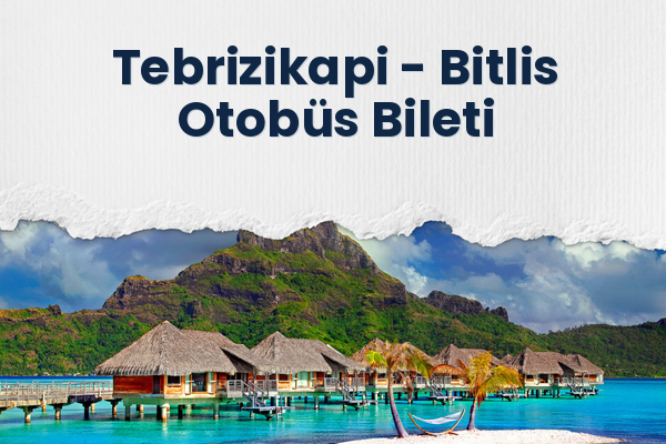 Tebrizikapi → Bitlis Otobüs Bileti