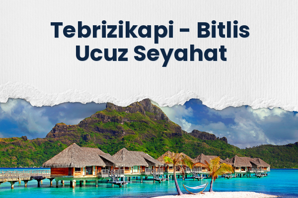 Tebrizikapi → Bitlis Ucuz Seyahat
