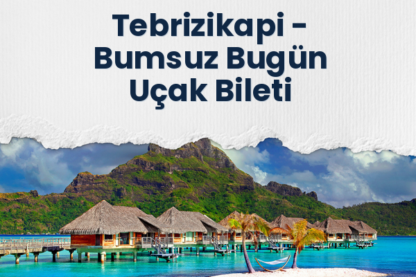 Tebrizikapi → Bumsuz Bugün Uçak Bileti