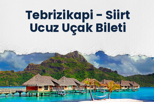 Tebrizikapi → Siirt Ucuz Uçak Bileti