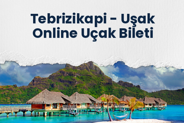 Tebrizikapi → Uşak Online Uçak Bileti