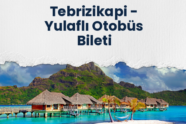 Tebrizikapi → Yulaflı Otobüs Bileti