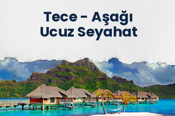Tece → Aşağı Ucuz Seyahat