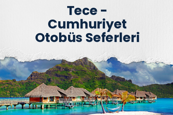 Tece → Cumhuriyet Otobüs Seferleri