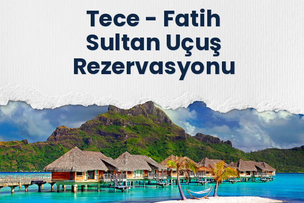 Tece → Fatih Sultan Uçuş Rezervasyonu