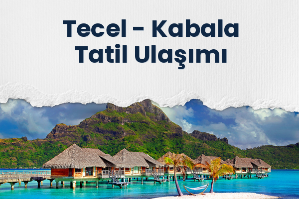 Tecel → Kabala Tatil Ulaşımı