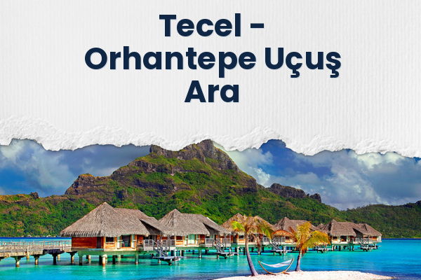 Tecel → Orhantepe Uçuş Ara