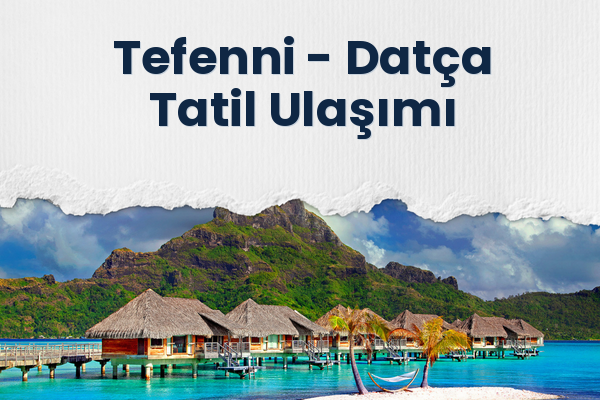Tefenni → Datça Tatil Ulaşımı