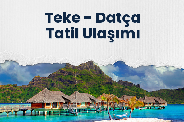Teke → Datça Tatil Ulaşımı