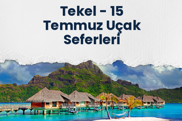Tekel → 15 Temmuz Uçak Seferleri