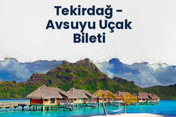 Tekirdağ → Avsuyu Uçak Bileti